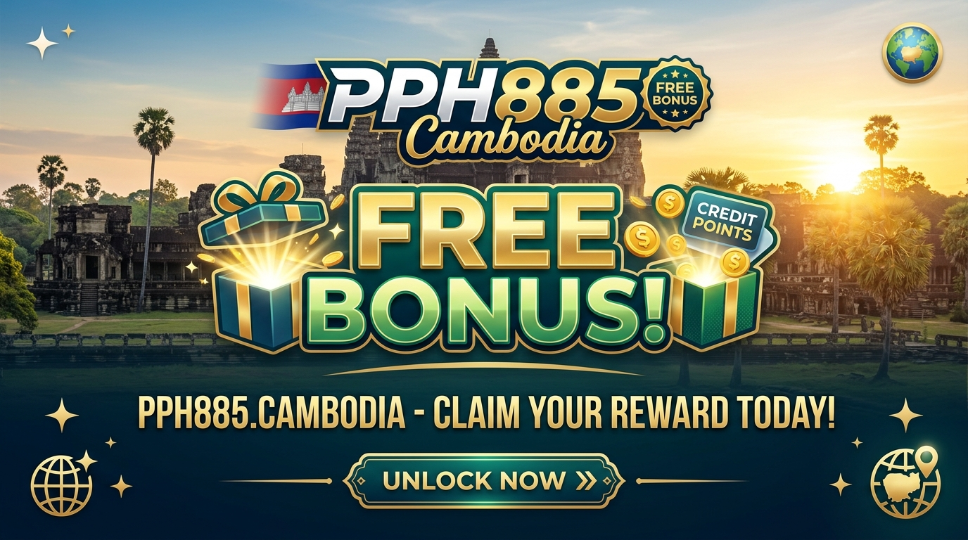 PPH885 free bonus Cambodia តើ PPH885 គឺជាអ្វី? ការណែនាំទូទៅ