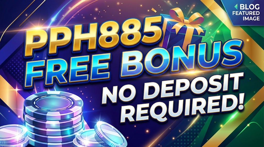 តើអ្វីទៅជា PPH885 Free Bonus No Deposit?